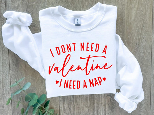 I don’t need a Valentine, I need a nap Sweatshirt