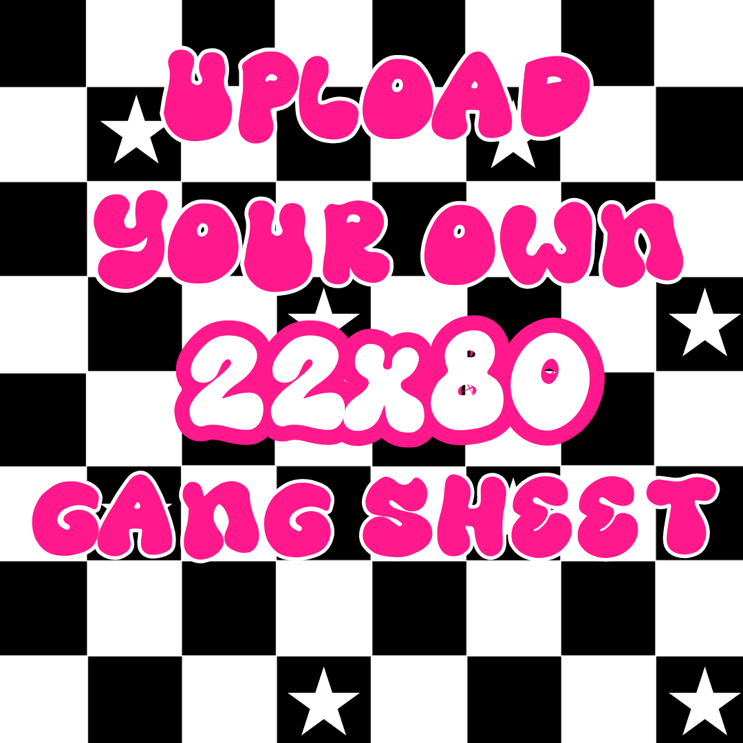 CUSTOM GANG SHEET 22x80