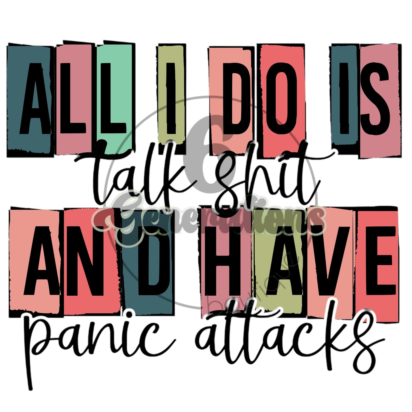 All I Do Is Talk Shit And Have Panic Attacks DTF Print