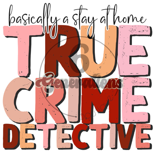 Basically A Stay At Home True Crime Detective DTF Print