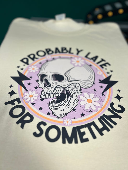 Probably Late For Something Tee